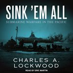 Sie jagten Nippons Flotte (Sink 'em all) : die amerikanischen U-Boote im Pazifik 1941-1945 cover image