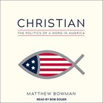Christian : the politics of a word in America cover image