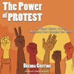 The power of protest : a visual history of the moments that changed the world cover image