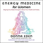 Energy medicine for women. Aligning Your Body's Energies to Boost Your Health and Vitality cover image