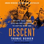Descent : my epic fall from cycling superstardom to doping dead end cover image