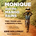 Monique and the mango rains : two years with a midwife in Mali cover image