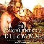 The highlander's dilemma. A Medieval Scottish Romance Story cover image