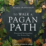 To walk a pagan path : practical spirituality for every day cover image