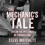 The mechanic's tale : life in the pit-lanes of Formula One cover image