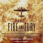 Fire and fury : the Allied bombing of Germany, 1942-1945 cover image