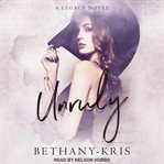 Unruly. A Legacy Novel cover image