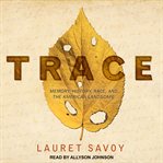 Trace : memory, history, race, and the American landscape cover image