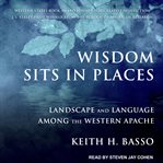 Wisdom sits in places : landscape and language among the Western Apache cover image