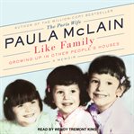 Like family : growing up in other people's houses, a memoir cover image