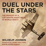 Duel under the stars : a German night fighter pilot in the second world war cover image