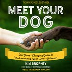 Meet your dog : the game-changing guide to understanding your dog's behavior cover image