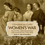 Women's war : fighting and surviving the American Civil War cover image