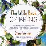 The little book of being : practices and guidance for uncovering your natural awareness cover image