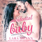 Accidental baby. A Billionaire Secret Baby Romance cover image