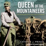 Queen of the mountaineers : the trailblazing life of Fanny Bullock Workman cover image