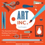 Art, Inc : the essential guide for building your career as an artist cover image