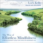 The way of effortless mindfulness : a revolutionary guide for living an awakened life cover image