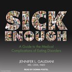 Sick enough : a guide to the medical complications of eating disorders cover image