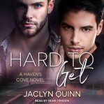 Hard to get : a Haven's Cove novel cover image