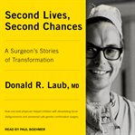 Second lives, second chances : a surgeon's stories of transformation cover image