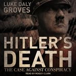 Hitler's death : the case against conspiracy cover image