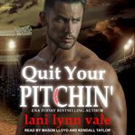 Quit your pitchin' cover image