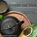 The story of tea : a cultural history and drinking guide cover image