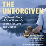 The unforgiven : the untold story of one woman's search for love and justice cover image