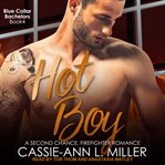 Hot boy : a second chance, firefighter romance cover image