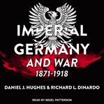 Imperial Germany and war, 1871-1918 cover image