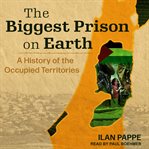 The biggest prison on earth : a history of the occupied territories cover image