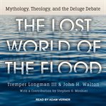 The lost world of the flood : mythology, theology, and the deluge debate cover image