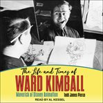 The life and times of Ward Kimball : Maverick of Disney animation cover image