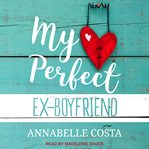 My Perfect Ex-Boyfriend : Perfect Guy Series, Book 1 cover image