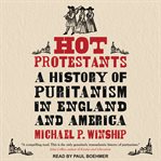 Hot protestants : a history of Puritanism in England and America cover image