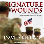 Signature wounds : the untold story of the military's mental health crisis cover image