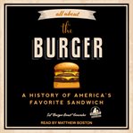 All about the burger : a history of America's favorite sandwich cover image