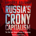 Russia's crony capitalism : the path from market economy to kleptocracy cover image