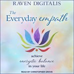 The everyday empath : achieve energetic balance in your life cover image