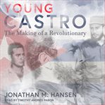 Young castro : the making of a revolutionary cover image