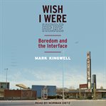 Wish I Were Here : Boredom and the Interface cover image