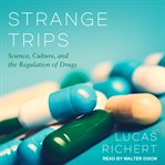 Strange trips : science, culture, and the regulation of drugs cover image