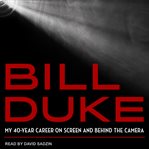 Bill Duke : my 40-year career on screen and behind the camera cover image