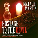 Hostage to the devil. The Possession and Exorcism of Five Contemporary Americans cover image