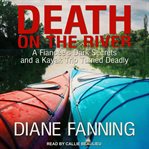 Death on the river : a fiancee's dark secrets and a kayak trip turned deadly cover image