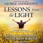George anderson's lessons from the light. Extraordinary Messages of Comfort and Hope from the Other Side cover image