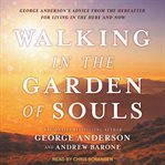 Walking in the garden of souls : george anderson's advice from the hereafter for living in the here and now cover image