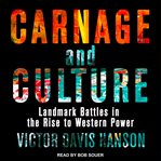 Carnage and culture : landmark battles in the rise to Western power cover image