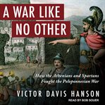 A war like no other : how the Athenians and Spartans fought the Peloponnesian War cover image